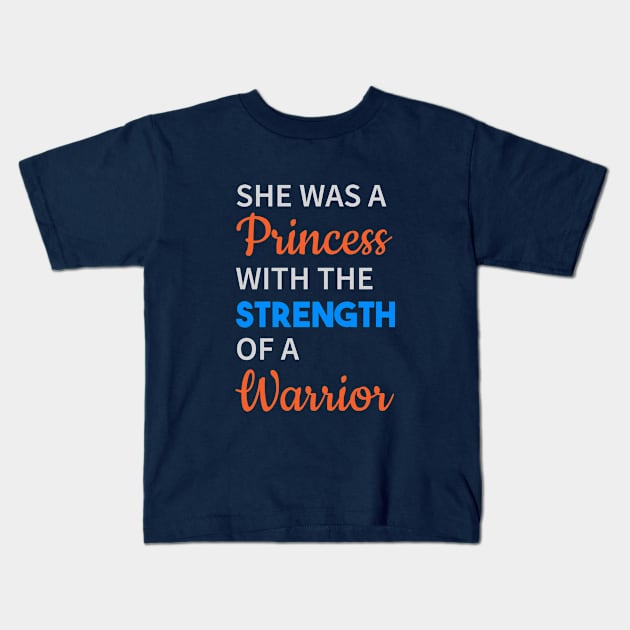 She Was A Princess With The Strength Of Warrior Kids T-Shirt by lisalizarb